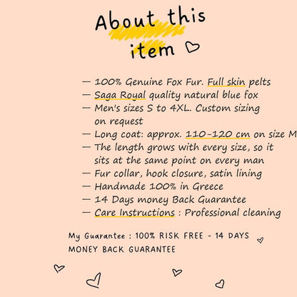 About this item — Fox Fur Coat Men Blue Natural — Long Full Skin Collared: Saga Royal full skin, sizes S to 4XL, approx. 110-120 cm on size M scaling with size, fur collar, concealed hooks, satin lining, handmade in Greece, 14-day money back — TatiFurs